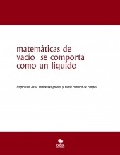 Libro matemáticas de vacío se comporta como un liquido, autor jesus antonio alarcon morales Libro matemáticas de vacío se comporta como un liquido, autor jesus antonio alarcon morales
