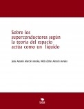 Sobre los superconductores según la teoría del espacio actúa como un  líquido