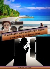 El matrimonio secreto de Sherlock Holmes e Irene Adler y otros tres casos