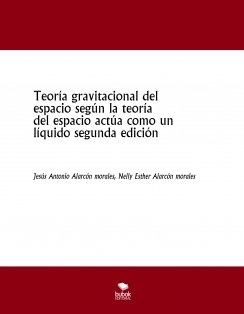 Teoría gravitacional del espacio según la teoría del espacio actúa como un líquido segunda edición