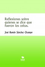 Libro Reflexiones sobre quienes se dice que fueron los celtas., autor José Ramón Sánchez Ocampo Libro Reflexiones sobre quienes se dice que fueron los celtas., autor José Ramón Sánchez Ocampo