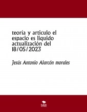 Libro teoría y articulo el espacio es liquido actualización del 18/05/2023, autor jesus antonio alarcon morales Libro teoría y articulo el espacio es liquido actualización del 18/05/2023, autor jesus antonio alarcon morales