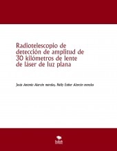 Libro Radiotelescopio de detección de amplitud de 30 kilómetros de lente de láser de luz plana, autor jesus antonio alarcon morales Libro Radiotelescopio de detección de amplitud de 30 kilómetros de lente de láser de luz plana, autor jesus antonio alarcon morales