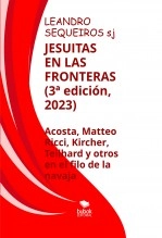 Libro JESUITAS EN LAS FRONTERAS. Acosta, Kircher, Teilhard y compañeros en el filo de la navaja (3ª edición), autor LEANDRO SEQUEIROS SAN ROMAN Libro JESUITAS EN LAS FRONTERAS. Acosta, Kircher, Teilhard y compañeros en el filo de la navaja (3ª edición), autor LEANDRO SEQUEIROS SAN ROMAN