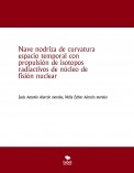 Nave nodriza de curvatura espacio temporal con propulsión de isotopos  radiactivos de núcleo de fisión nuclear