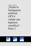 ¿Puede la inteligencia artificial GPT-4 validar una hipótesis científica? - Parte 2