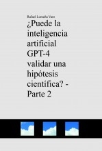 ¿Puede la inteligencia artificial GPT-4 validar una hipótesis científica? - Parte 2 ¿Puede la inteligencia artificial GPT-4 validar una hipótesis científica? - Parte 2