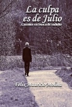 Libro LA CULPA ES DE JULIO, autor Félix Mauricio Molina Leguizamo Libro LA CULPA ES DE JULIO, autor Félix Mauricio Molina Leguizamo
