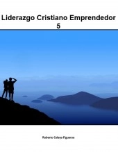 Libro Liderazgo Cristiano Emprendedor 5, autor Roberto Celaya Libro Liderazgo Cristiano Emprendedor 5, autor Roberto Celaya