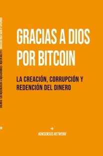 Gracias a Dios por Bitcoin: La creación, corrupción y redención del dinero