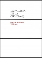 Libro La falacia de la ciencia (I), autor Gonzalo Hernández Vallhonrat Libro La falacia de la ciencia (I), autor Gonzalo Hernández Vallhonrat