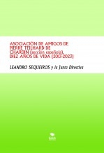 ASOCIACIÓN DE AMIGOS DE PIERRE TEILHARD DE CHARDIN (sección española). DIEZ AÑOS DE VIDA (2013-2023)