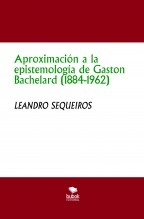 Aproximación a la epistemología de Gaston Bachelard (1884-1962)