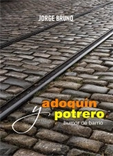 Libro ADOQUIN Y POTRERO - humor de barrio, autor jorge bruno Libro ADOQUIN Y POTRERO - humor de barrio, autor jorge bruno