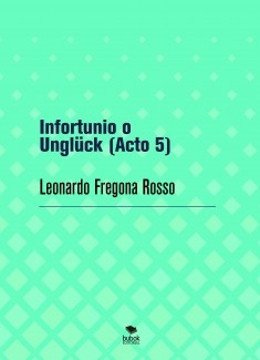 Infortunio o Unglück (Acto 5)