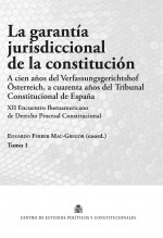 Libro La garantía jurisdiccional de la constitución. A cien años del Verfassungsgerichtshof Österreich, a cuarenta años del Tribunal Constitucional de España [tomo 1], autor Centro de Estudios Políticos 