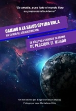 CAMINO A LA SALUD ÓPTIMA VOLUMEN 4: UN CURSO DE AGRADECIMIENTO - 28 días para cambiar tu forma de percibir el mundo