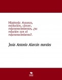 Hipótesis: Ayunos, evolución, cáncer,  rejuvenecimientos, ¿su relación con el  rejuvenecimiento?.