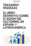 "TRAZANDO RIQUEZAS: EL LIBRO DEFINITIVO SOBRE EL BOOM DEL FACTORING EN ESPAÑA Y LATINOAMÉRICA"