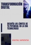 "TRANSFORMACIÓN DIGITAL: DESAFÍA LOS LÍMITES DE TU POTENCIAL EN LA ERA TECNOLÓGICA"