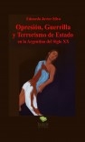 OPRESION, GUERRILLA Y TERRORISMO DE ESTADO EN LA ARGENTINA DEL SIGLO XX