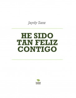HE SIDO TAN FELIZ CONTIGO
