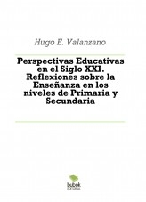 Perspectivas Educativas en el Siglo XXI. Reflexiones sobre la Enseñanza en los niveles de Primaria y Secundaria Perspectivas Educativas en el Siglo XXI. Reflexiones sobre la Enseñanza en los niveles de Primaria y Secundaria