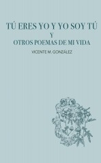 Tú eres yo y yo soy tú - Poemario de mi vida