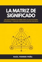 Libro La Matriz de Significado, autor RAUL FERRER PEÑA Libro La Matriz de Significado, autor RAUL FERRER PEÑA