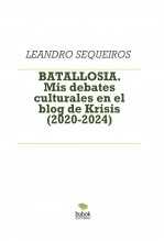 Libro BATALLOSIA. Mis debates culturales en el blog de Krisis (2020-2024), autor LEANDRO SEQUEIROS SAN ROMAN Libro BATALLOSIA. Mis debates culturales en el blog de Krisis (2020-2024), autor LEANDRO SEQUEIROS SAN ROMAN