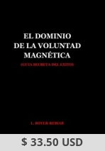 El Dominio de la Voluntad Magnética (guía secreta del éxito)